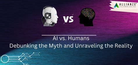 Ai Vs Humans Debunking The Myth And Unraveling The Reality Best