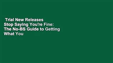 Trial New Releases Stop Saying You Re Fine The No Bs Guide To Getting