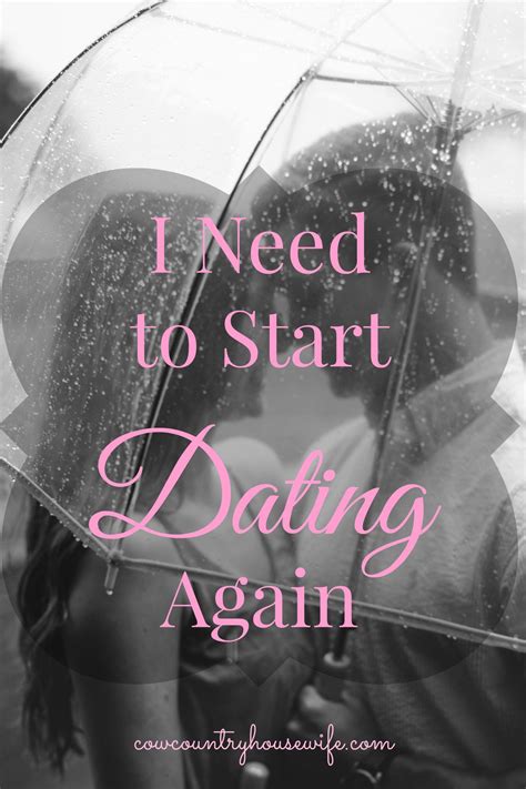 I Need To Start Dating Again Funny Dating Memes Funny Dating Quotes