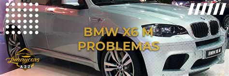 Problemas Comunes Del BMW X6 M Respuesta Detallada