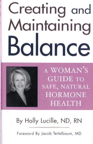 Creating And Maintaining Balance A Women S Guide To Safe Natural