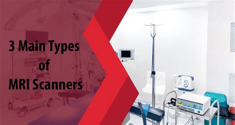 3 Main Types Of MRI Scanners. | Mri, Medical imaging, Medical conditions