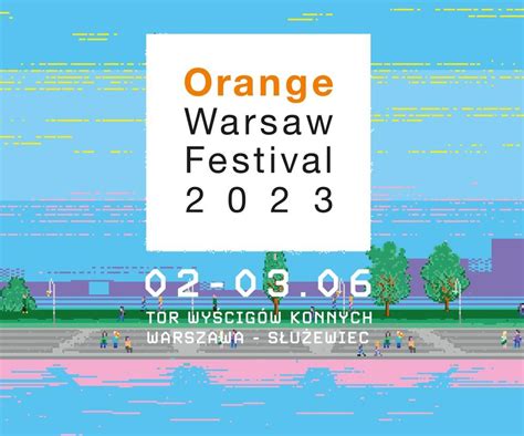 Orange Warsaw Festival Line Up Kto Zagra Na Festiwalu