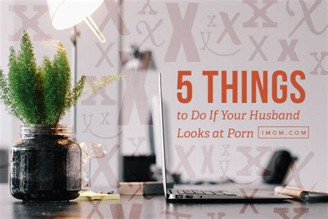 5 Things To Do If Your Husband Looks At Porn IMom