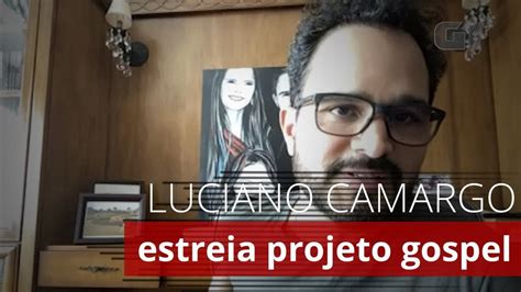 Luciano Camargo Celebra Lbum Gospel Minha Prioridade Hoje Cantar