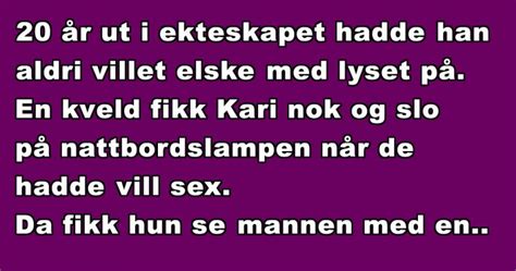 Grovis Kari Slo P Lyset Da Hun Hadde Vill Sex Med Mannen Detaljen Hun Oppdaget F Rte Til