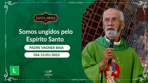 Somos ungidos pelo Espírito Santo Padre Vagner Baia 15 01 2023