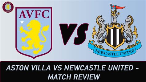 The Time Is Up Aston Villa Vs Newcastle United Match Review Youtube