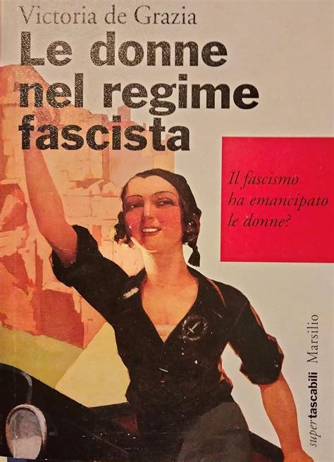 Le Donne Nel Regime Fascista Il Fascismo Ha Emancipato Le Donne De