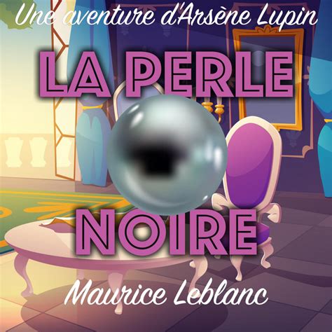 La Perle noire Une Aventure d Arsène Lupin Audiobook on Spotify