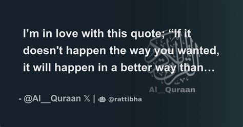 I’m in love with this quote; “If it doesn't happen the way you wanted ...
