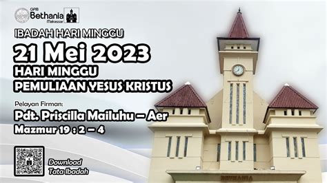 Ibadah Hari Minggu Pemuliaan Yesus Kristus 21 Mei 2023 Gpib Bethania