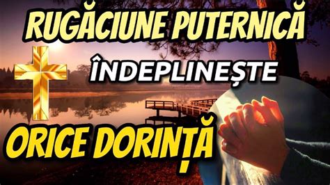 Rugaciune Puternica Pentru Indeplinirea Unei Dorinte Youtube