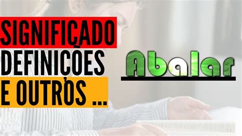 O Que Significa Abalar - Qual Significado de Abalar? Qual Definição de Abalar? Sinônimo e Outras ...
