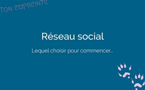 Quel réseau social choisir pour développer votre entreprise Ton empreinte