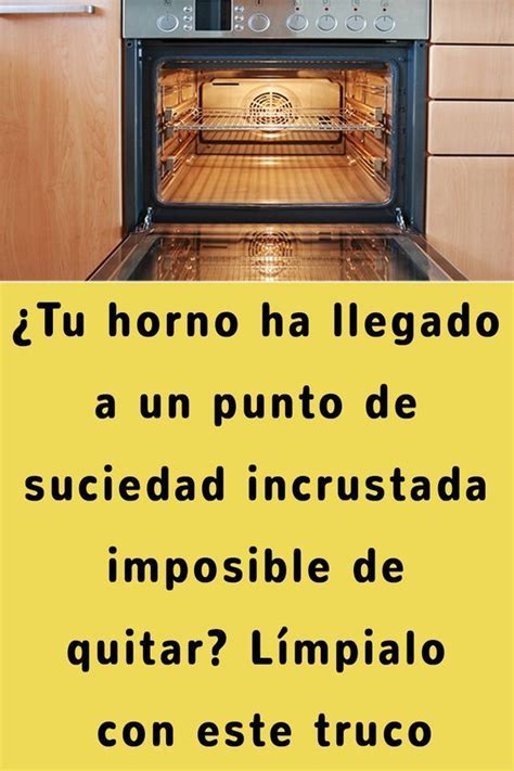 Tu Horno Ha Llegado A Un Punto De Suciedad Incrustada Imposible De