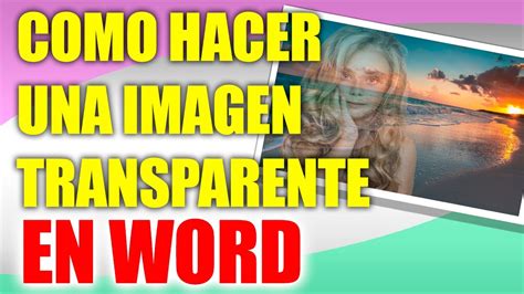 Como Hacer Una Imagen Transparente En Word Youtube