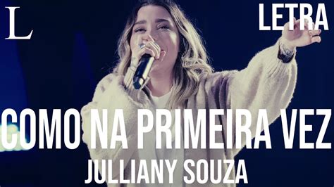 Como Na Primeira Vez Julliany Souza Letra YouTube