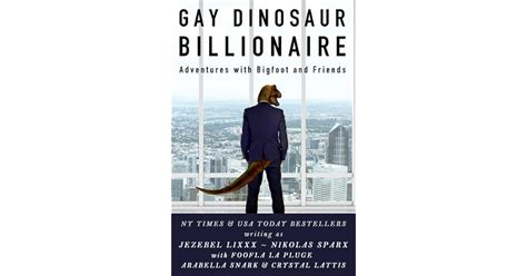 Gay Dinosaur Billionaire Adventures With Bigfoot And Friends By Jezebel Lixxx