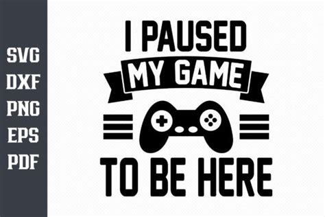 I Paused My Game to Be Here | Video Game Graphic by TheDigitalStore247 ...