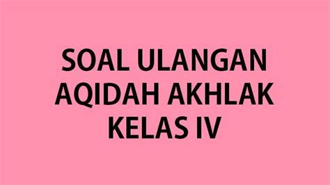 35 Soal Akidah Akhlak Kelas 4 Ulangan Ujian Sumatif Semester 1 Lengkap