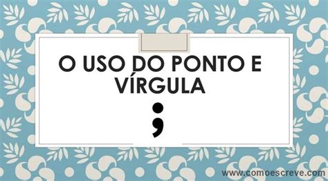 Para Que Serve Ponto E Virgula - Ponto e virgula, como usar | Ponto e vírgula, Virgula, Ferramentas de ...