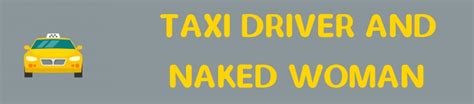 Naked Woman Gets Into Taxi Humor As Life S Essence