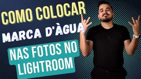 Como Colocar Marca D Agua Em Suas Fotos Utilizando O Lightroom Youtube