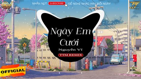 Ng Y Em C I Nguy N V X Ttm Remix Nh N Em Vui M L Ng Anh Au Nh C Hot Tik Tok Hay