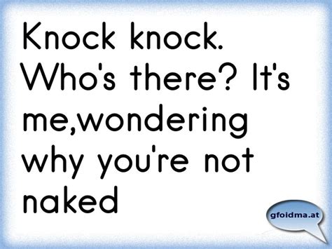 Knock Knock Who S There It S Me Wondering Why You Re Not Naked Sterreichische Spr Che Und