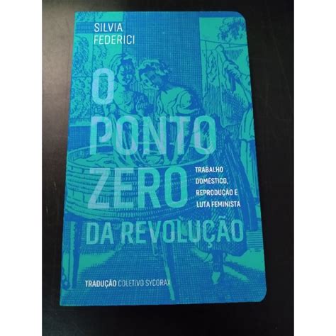 O Ponto Zero Da Revolução - O Ponto Zero da Revolução: Trabalho Doméstico, Reprodução e Luta ...