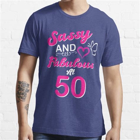 50th Birthday T Sassy And Fabulous 50 Year Old Funny Quotes T Shirt T Shirt For Sale By