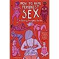 How To Have Feminist Sex A Fairly Graphic Guide Perry Flo Amazon Co Uk Books