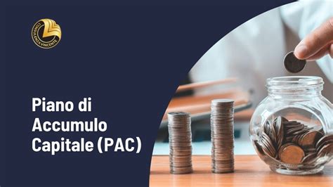 Piano Di Accumulo Capitale Pac Cos Come Funziona E I Costi