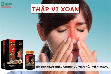 Thập Vị Xoan - Hỗ trợ giảm các triệu chứng do viêm mũi, viêm xoang