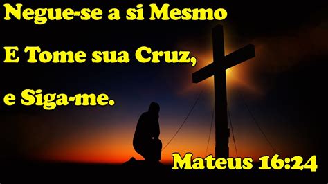 Renuncie se a Si Mesmo e Tome sua Cruz Mateus 16 24 Pregação Mateus