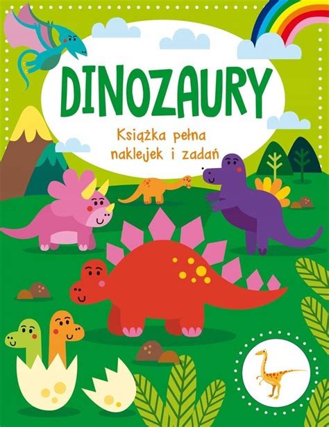 DINOZAURY KSIĄŻKA PEŁNA NAKLEJEK I ZADAŃ 15098170081 Książka Allegro