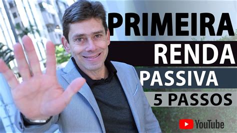 5 Passos Para Criar Sua Primeira Renda Passiva Youtube