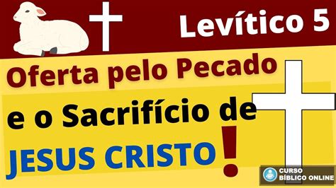 Levítico 5 A Oferta pela Culpa pelo Pecado e o Sacrifício de Jesus