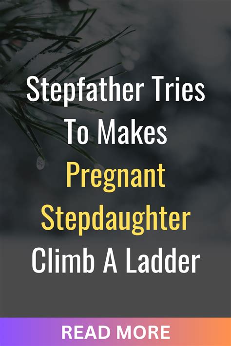 Stepfather Tries To Makes Pregnant Stepdaughter Climb A Ladder Artofit