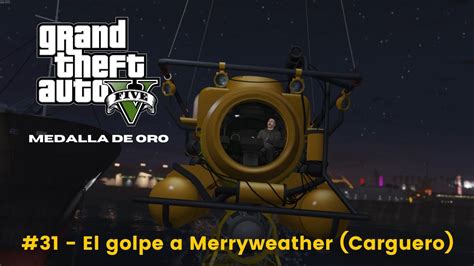 Misi N El Golpe A Merryweather Carguero Grand Theft Auto V