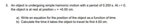 Solved An Object Is Undergoing Simple Harmonic Motion Chegg