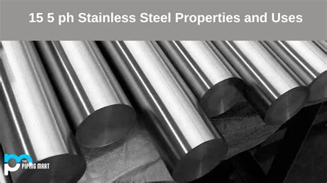 15 5 PH Stainless Steel UNS S15500 Composition Properties And Uses