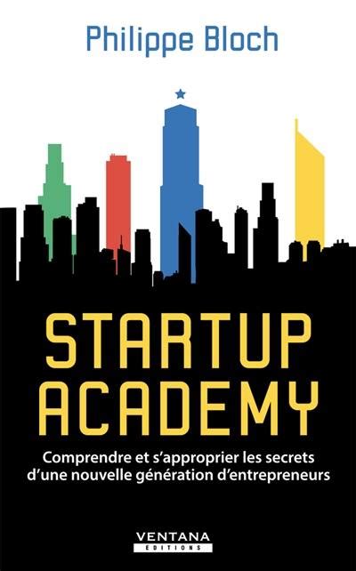 Livre Startup Academy Comprendre Et Sapproprier Les Secrets Dune