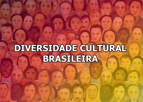 O Que Explica A Grande Diversidade Cultural Da População Brasileira - Diversidade cultural, a história da diversidade cultural brasileira