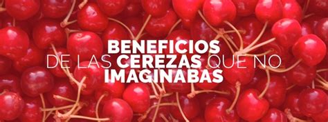 Los 10 Beneficios De Las Cerezas Que No Imaginabas Cwp