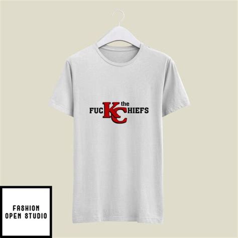 Fuck The Chiefs T Shirt Fuck The KC Chiefs