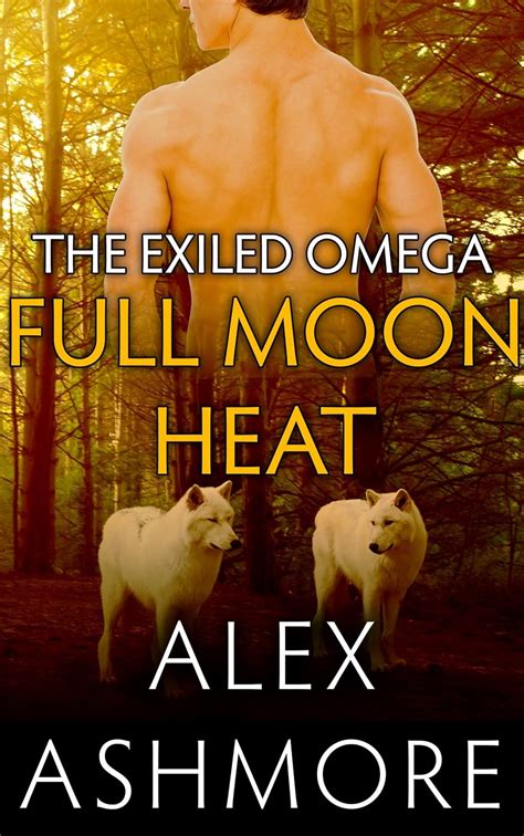 Full Moon Heat Gay Werewolf Shifter Mates An M M Alpha Omega Romance The Exiled Omega Book