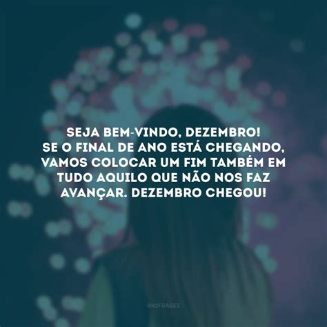 Frases De Bem Vindo Dezembro Para Fazer Do Fim Um Recome O