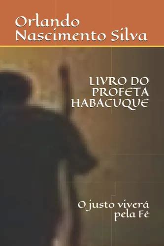 O Justo Viverá Pela Fé Habacuque - Livro Do Profeta Habacuque: O Justo Viverá Pela Fé | Envío gratis
